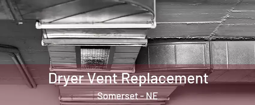Dryer Vent Replacement Somerset - NE