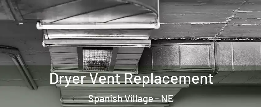 Dryer Vent Replacement Spanish Village - NE