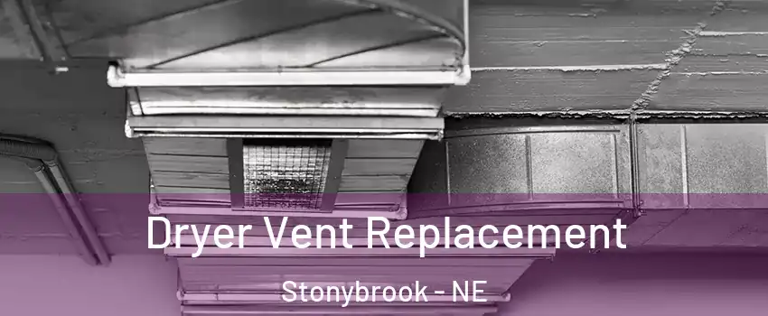 Dryer Vent Replacement Stonybrook - NE
