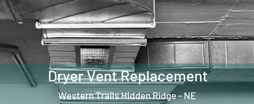Dryer Vent Replacement Western Trails Hidden Ridge - NE