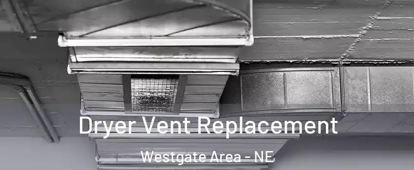Dryer Vent Replacement Westgate Area - NE