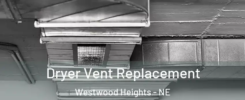Dryer Vent Replacement Westwood Heights - NE