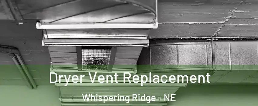 Dryer Vent Replacement Whispering Ridge - NE