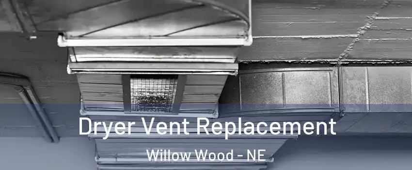 Dryer Vent Replacement Willow Wood - NE