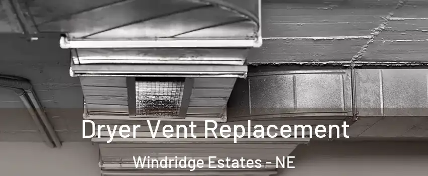 Dryer Vent Replacement Windridge Estates - NE