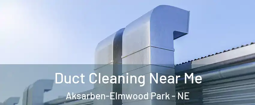 Duct Cleaning Near Me Aksarben-Elmwood Park - NE