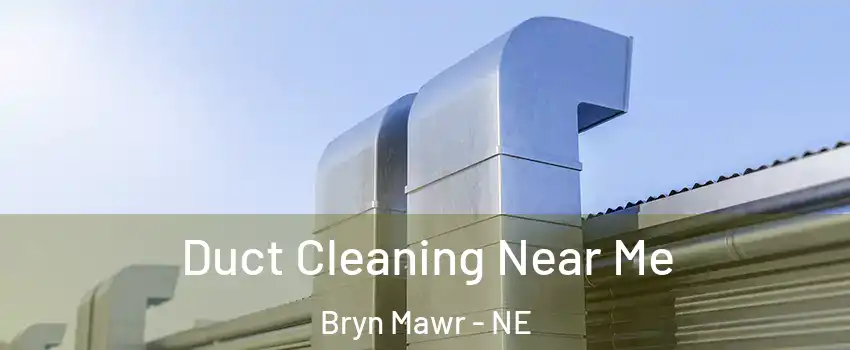 Duct Cleaning Near Me Bryn Mawr - NE