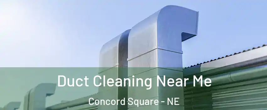 Duct Cleaning Near Me Concord Square - NE