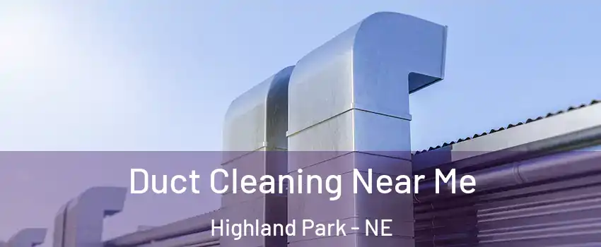 Duct Cleaning Near Me Highland Park - NE