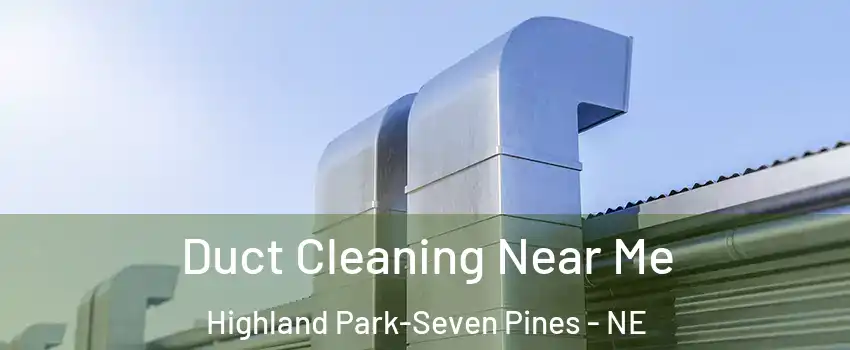 Duct Cleaning Near Me Highland Park-Seven Pines - NE