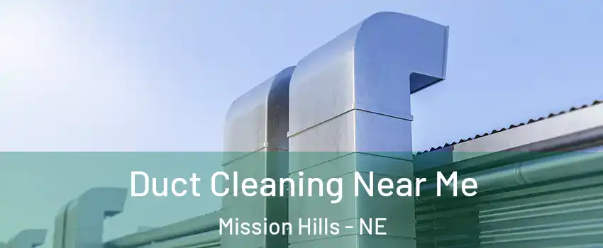 Duct Cleaning Near Me Mission Hills - NE