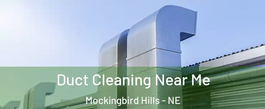 Duct Cleaning Near Me Mockingbird Hills - NE