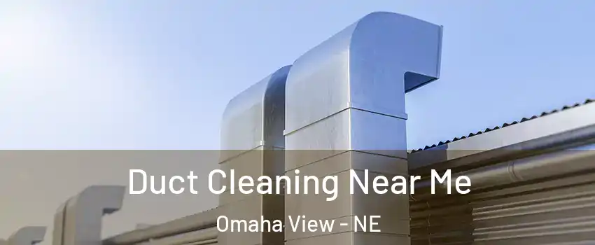 Duct Cleaning Near Me Omaha View - NE