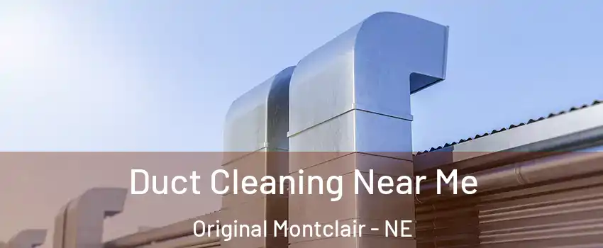 Duct Cleaning Near Me Original Montclair - NE