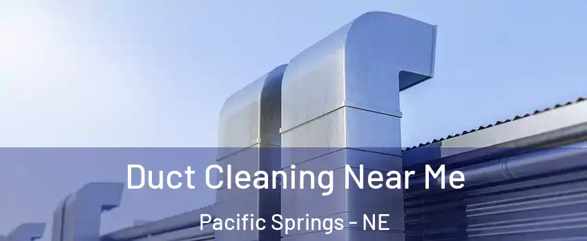 Duct Cleaning Near Me Pacific Springs - NE