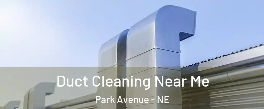 Duct Cleaning Near Me Park Avenue - NE