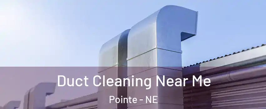 Duct Cleaning Near Me Pointe - NE