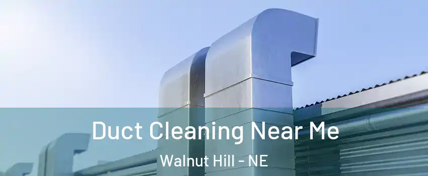 Duct Cleaning Near Me Walnut Hill - NE