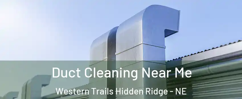 Duct Cleaning Near Me Western Trails Hidden Ridge - NE