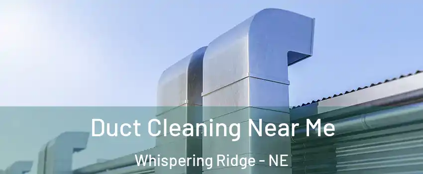 Duct Cleaning Near Me Whispering Ridge - NE