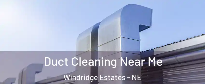 Duct Cleaning Near Me Windridge Estates - NE