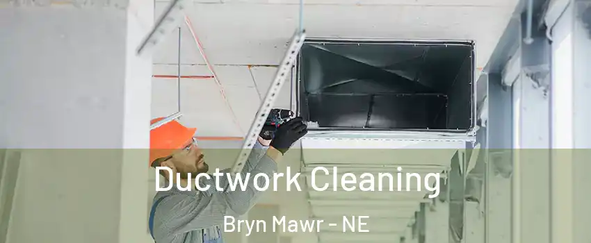 Ductwork Cleaning Bryn Mawr - NE