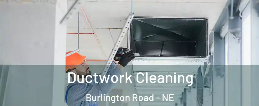 Ductwork Cleaning Burlington Road - NE