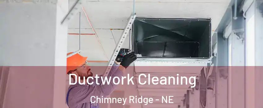 Ductwork Cleaning Chimney Ridge - NE