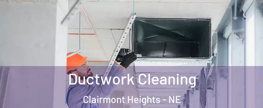 Ductwork Cleaning Clairmont Heights - NE