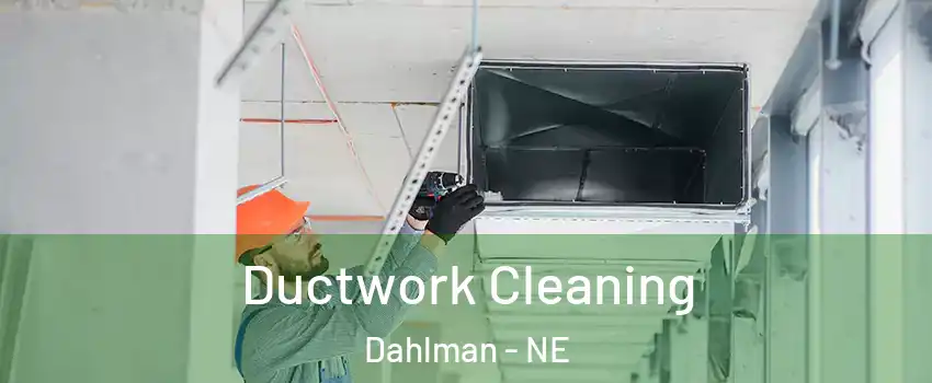 Ductwork Cleaning Dahlman - NE