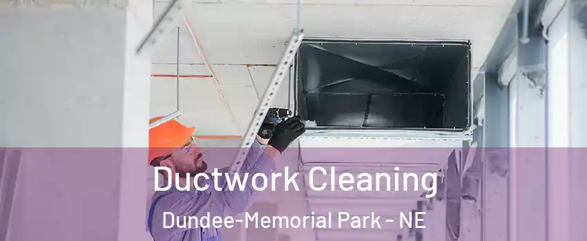 Ductwork Cleaning Dundee-Memorial Park - NE