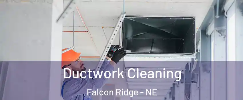 Ductwork Cleaning Falcon Ridge - NE