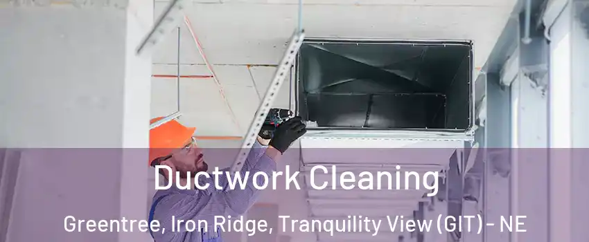 Ductwork Cleaning Greentree, Iron Ridge, Tranquility View (GIT) - NE