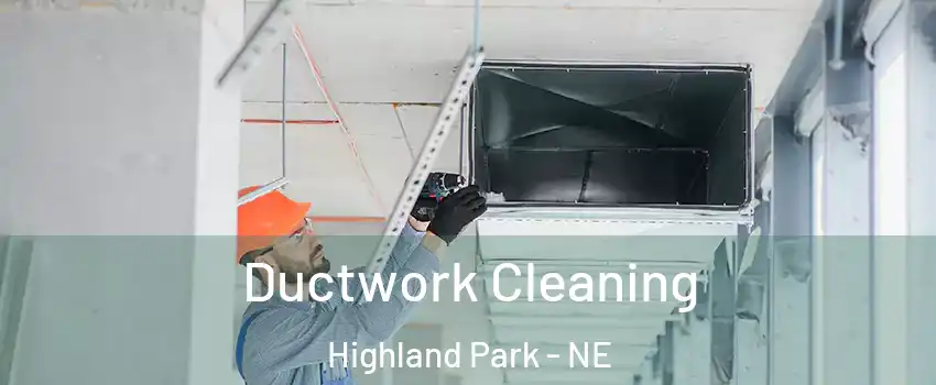 Ductwork Cleaning Highland Park - NE