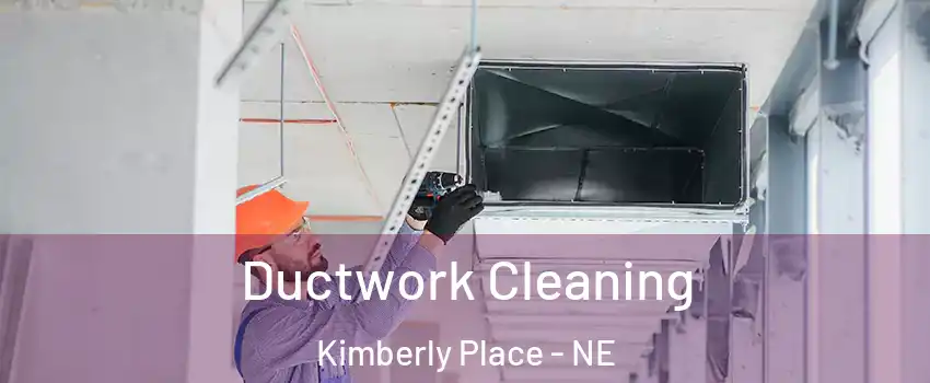 Ductwork Cleaning Kimberly Place - NE