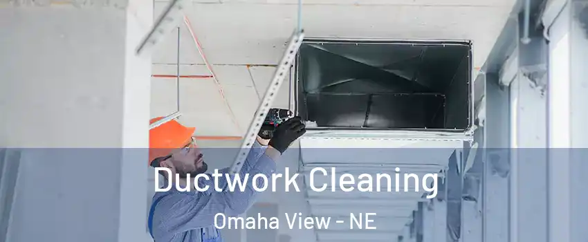 Ductwork Cleaning Omaha View - NE
