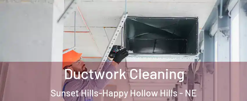 Ductwork Cleaning Sunset Hills-Happy Hollow Hills - NE