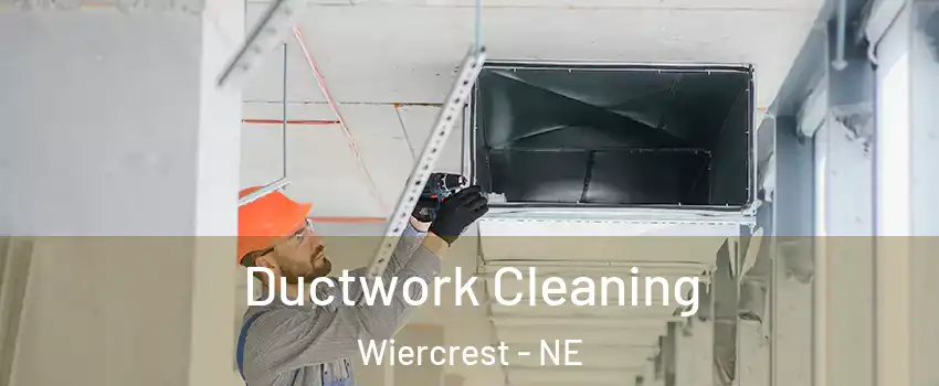 Ductwork Cleaning Wiercrest - NE