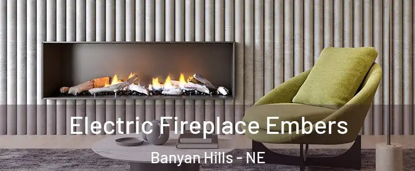 Electric Fireplace Embers Banyan Hills - NE