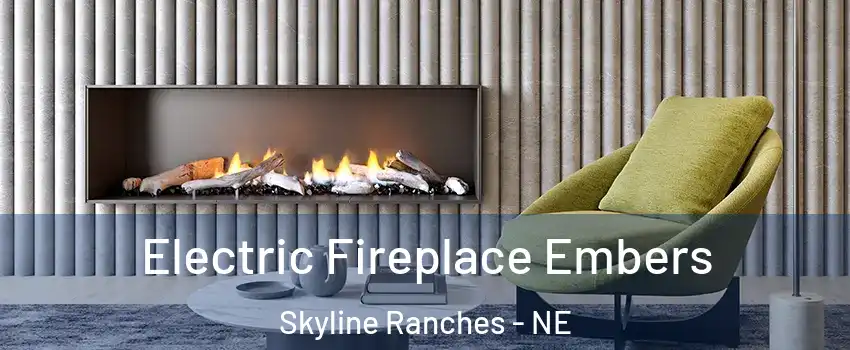 Electric Fireplace Embers Skyline Ranches - NE