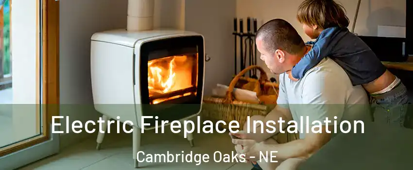 Electric Fireplace Installation Cambridge Oaks - NE