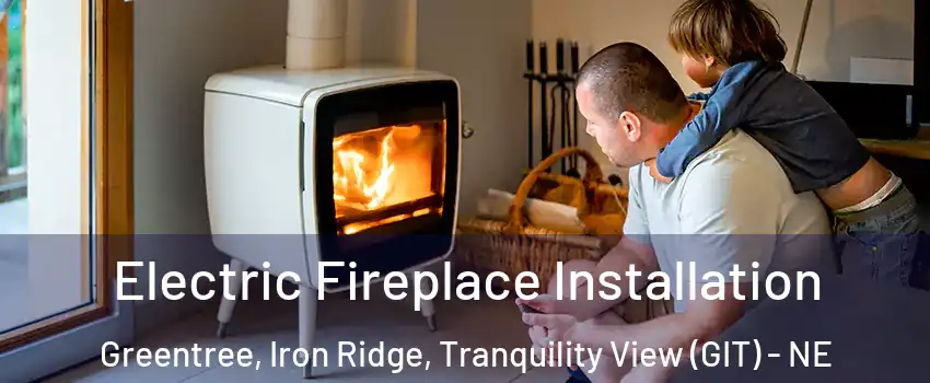 Electric Fireplace Installation Greentree, Iron Ridge, Tranquility View (GIT) - NE