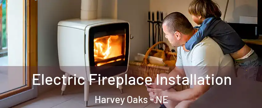 Electric Fireplace Installation Harvey Oaks - NE