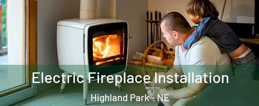 Electric Fireplace Installation Highland Park - NE