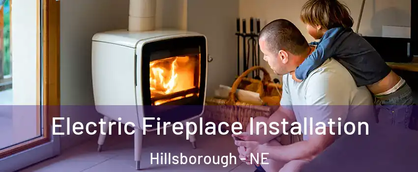Electric Fireplace Installation Hillsborough - NE