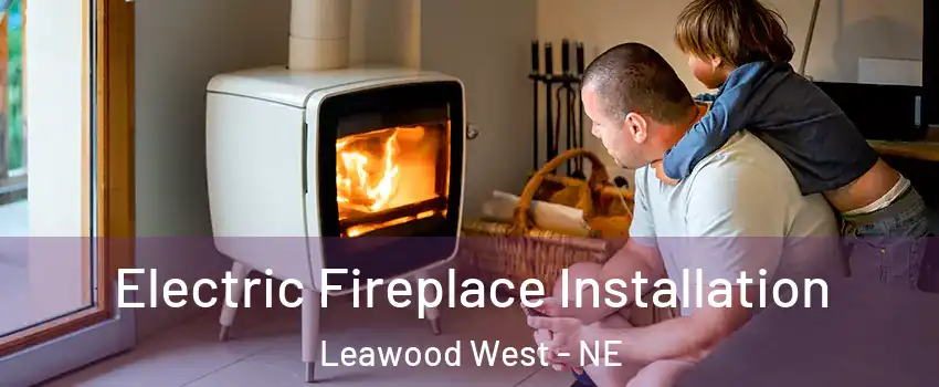 Electric Fireplace Installation Leawood West - NE