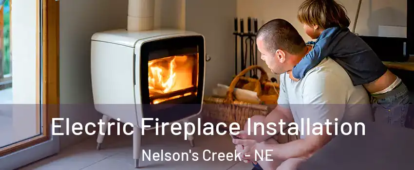 Electric Fireplace Installation Nelson's Creek - NE