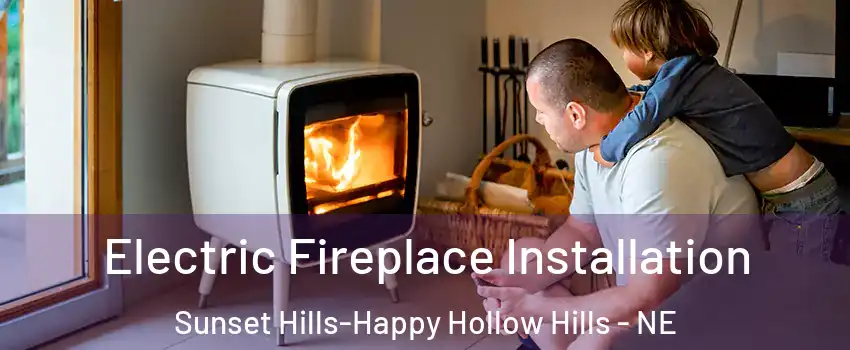 Electric Fireplace Installation Sunset Hills-Happy Hollow Hills - NE