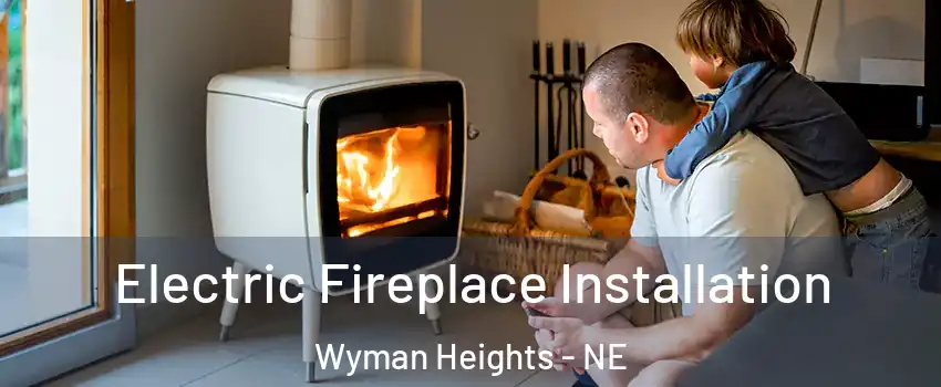 Electric Fireplace Installation Wyman Heights - NE