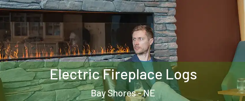 Electric Fireplace Logs Bay Shores - NE